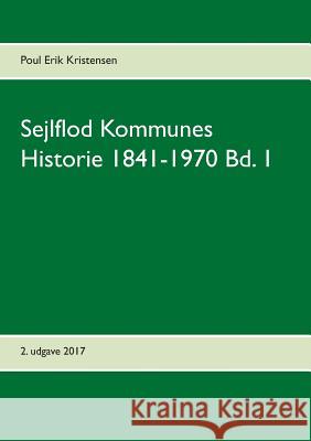 Sejlflod Kommunes Historie 1841-1970 Bd. 1 Poul Erik Kristensen 9788771884937