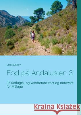 Fod på Andalusien 3: 25 udflugts- og vandreture vest og nordvest for Málaga Byskov, Else 9788771885804