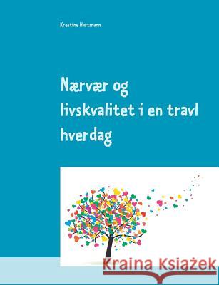 Nærvær og livskvalitet i en travl hverdag Krestine Hartmann 9788771885859 Books on Demand