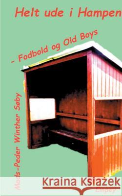 Helt ude i Hampen: Fodbold og Old Boys Søby, Mads-Peder Winther 9788771885972 Books on Demand