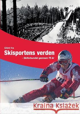 Glimt fra Skisportens verden: Skiforbundet gennem 75 år Fritzen, Henrik 9788771886351 Books on Demand