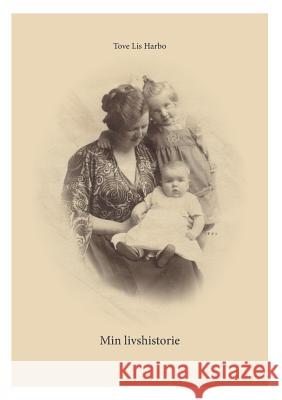 Min livshistorie: Selvbiografi Harbo, Tove Lis 9788771886641