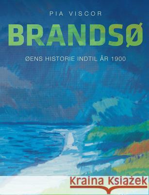 Brandsø: Øens historie indtil år 1900 Viscor, Pia 9788771887204 Books on Demand