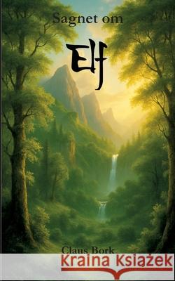 Sagnet om Elf: Elf bind 1 Claus Bork 9788771887822 Bod - Books on Demand