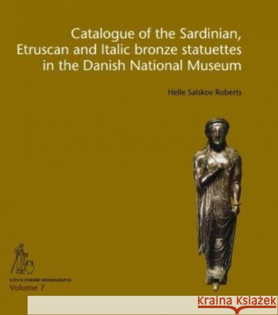 Catalogue of the Sardinian, Etruscan and Italic Bronze Statuettes in the Danish National Museum Helle Salsko 9788772194547
