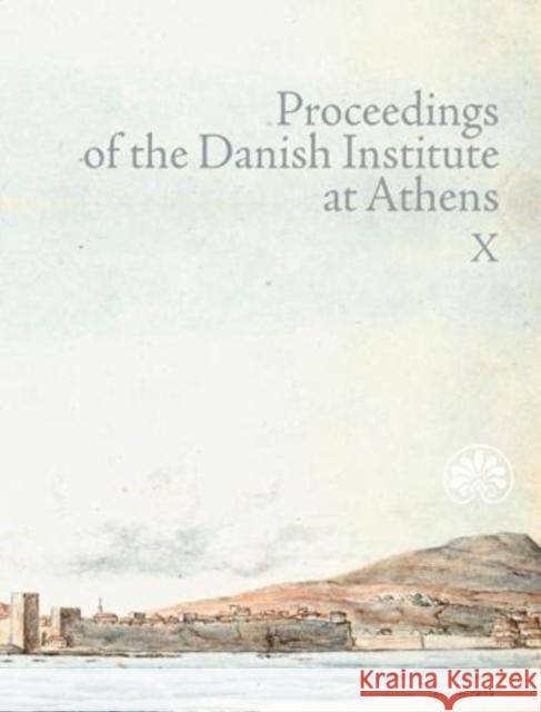 Proceedings of the Danish Institute at Athens Vol. X  9788772197135 Aarhus University Press