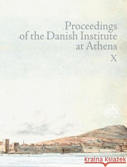 Proceedings of the Danish Institute at Athens Vol. X  9788772197135 Aarhus Universitetsforlag