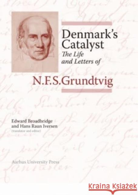 Denmark's Catalyst: The Life and Letters of N.F.S. Grundtvig Edward Broadbridge Hans Raun Iversen  9788772198262