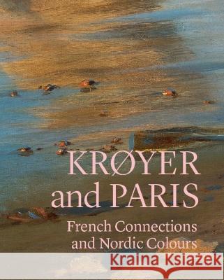 Kroyer and Paris: French Connections and Nordic Colours Aarhus University Press 9788772198965 Aarhus Universitetsforlag