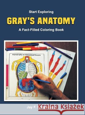 Start Exploring: Gray\'s Anatomy A Fact-Filled Coloring Book Jay F. Schamberg Henry Gray 9788772467269