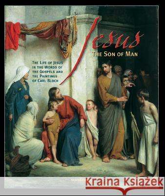 Jesus the Son of Man Carl Bloch Jorgen Vium Olesen Ben Alex 9788772477985 Scandinavia Publishing House
