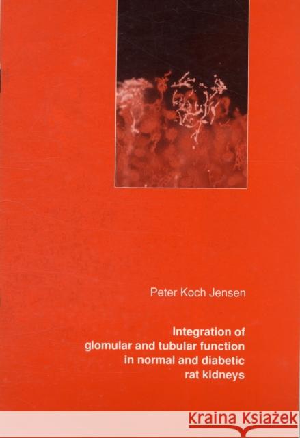 Integration of Glomular & Tubular Function in Normal & Diabetic Rat Kidneys Peter Koch Jensen 9788772882734 Aarhus University Press