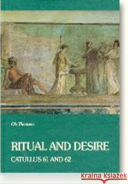 Ritual & Desire: Catullus 61 & 62 & Other Ancient Documents on Wedding & Marriage O. Thomsen 9788772882888