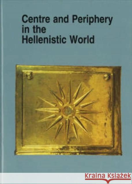 Centre and Periphery in the Hellenistic World Per Bilde 9788772883175 Aarhus University Press