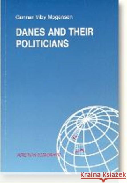 Danes & their Politicians: A Summary of the Findings of a Research Project on Political Credibility in Denmark Gunnar Viby Mogensen 9788772884516 Aarhus University Press