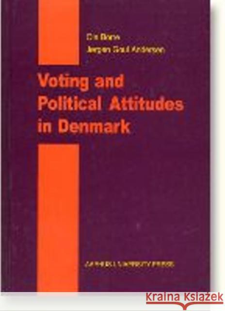 Voting & Political Attitudes in Denmark Ole Borre, Jorgen Goul Andersen 9788772885421 Aarhus University Press