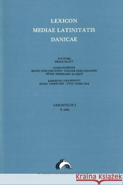 Lexicon Mediae Latinitatis Danicae 1: A -- Axis Otto Steen Due, Bente Friis Johansen, Holger Friis Johansen 9788772886602 Aarhus University Press