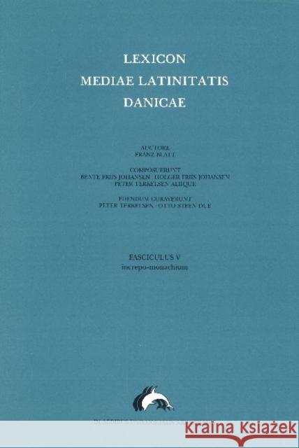 Lexicon Mediae Latinitatis Danicae 5: Increpo -- Monachium Otto Steen Due, Bente Friis Johansen, Holger Friis Johansen 9788772886640