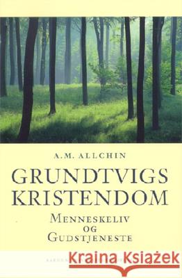 Grundtvigs Kristendom: Menneskeliv Og Gudstjeneste A. M. Allchin 9788772889467