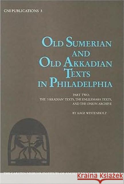 Old Sumerian & Old Akkadian Texts in Philadelphia II Aage Westenholz 9788772890081