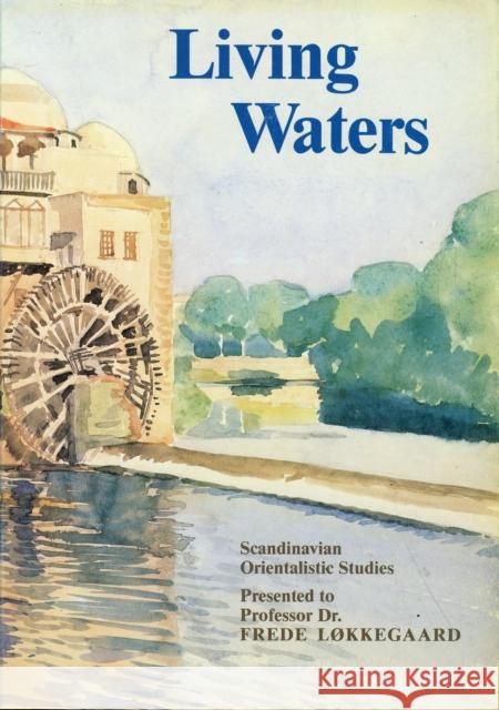 Living Waters: Scandinavian Oriental Studies. In Honour of Frede Løkkegaard Svend Søndergaard, Egon Keck, Ellen Wulff 9788772890838 Museum Tusculanum Press