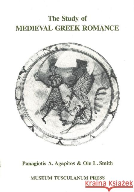 Study of Medieval Greek Romance P A Agapitos, Ole L Smith 9788772891637 Museum Tusculanum Press