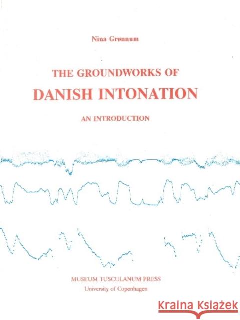 Groundworks of Danish Intonation Nina Gronnum 9788772891699 MUSEUM TUSCULANUM PRESS