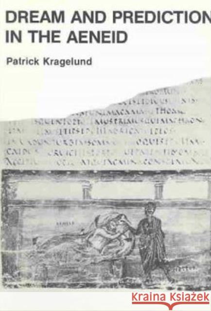 Dream & Prediction in the Aeneid Patrick Kragelund 9788772891903 Museum Tusculanum Press
