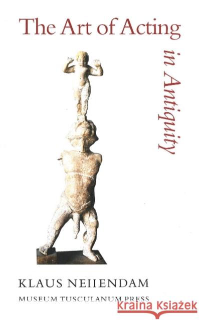 Art of Acting in Antiquity: Iconographic Studies in Classical, Hellenistic & Byzantine Theatre Meiiendam 9788772892191 Museum Tusculanum Press