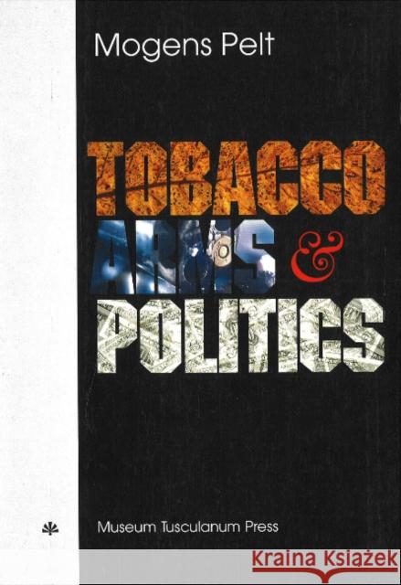 Tobacco, Arms and Politics – Greece and Germany from World Crisis to World War, 1929–1941 Mogens Pelt 9788772894508 Museum Tusculanum Press