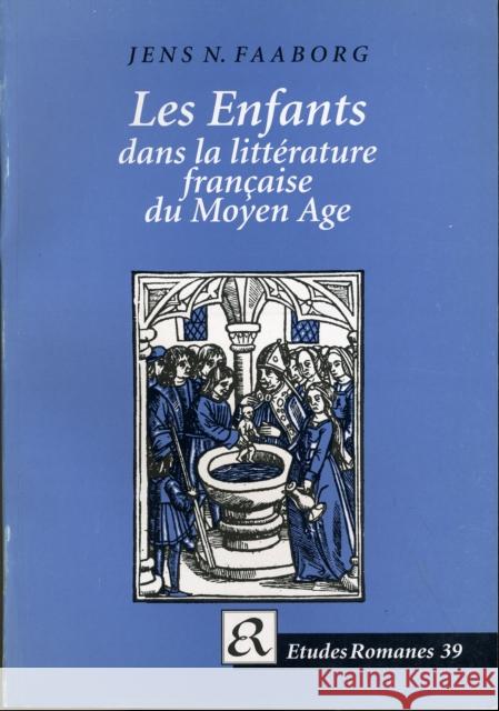 Les Enfants dans la littérature française du Moyen Age Jens N Faaborg 9788772894591 Museum Tusculanum Press