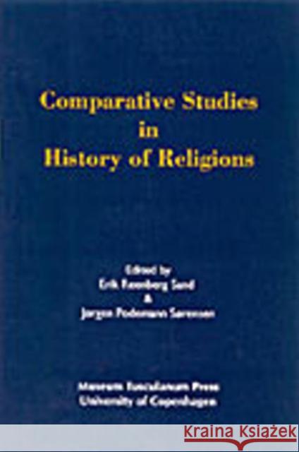 Comparative Studies in History of Religions: Their Aim, Scope, & Validity Erik Reenberg Sand, Jøgen Podemann Sørensen 9788772895338 Museum Tusculanum Press