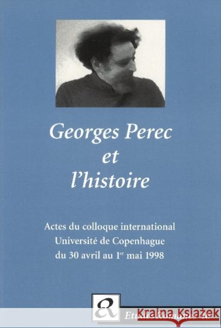 Georges Perec et l'historie.: Actes du colloque international de l'Institut de littérature comparée, Université de Copenhague du 30 avril au 1er mai 1998 Steen Bille Jørgensen, Carsten Sestoft 9788772895604 Museum Tusculanum Press