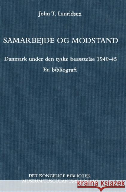 Samarbejde og modstand: Danmark under den tyske besættelse John T Lauridsen 9788772895680
