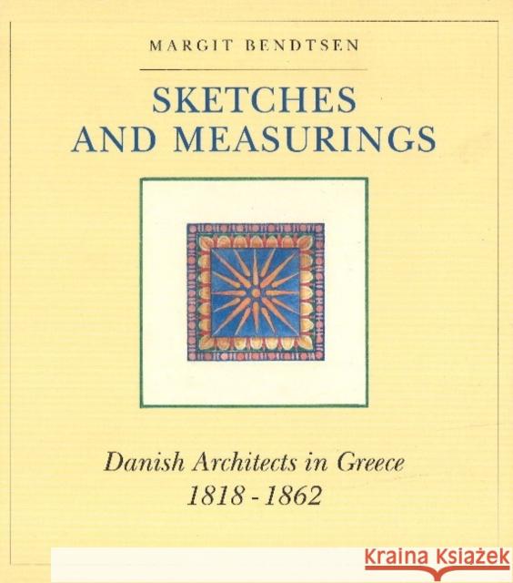 Sketches & Measurings: Danish Architects in Greece 1818-1862 Margit Bendtsen 9788772895864 Museum Tusculanum Press