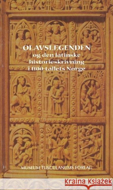 Olavslegenden og den latinske historieskrivning i 1100-tallets Norge Inger Ekrem, Lars Boje Mortensen, Karen Skovgaard-Petersen 9788772896168