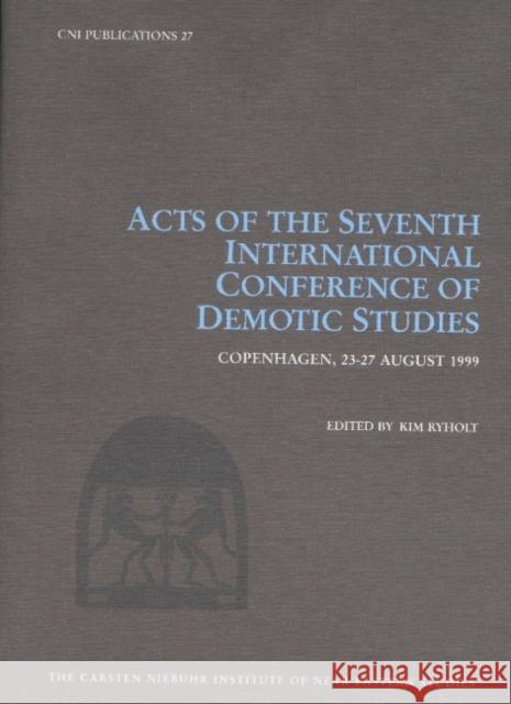 Acts of the Seventh International Conference of Demotic Studies, Copenhagen 23–27 August 1999 Kim Ryholt 9788772896489
