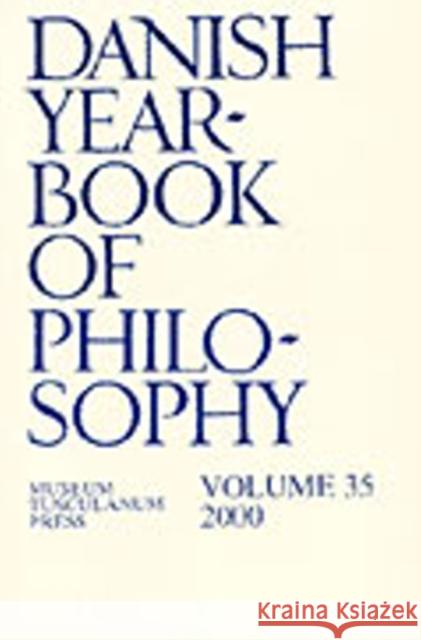 Danish Yearbook of Philosophy: Volume 35 Collin Finn, Uffe Juul Jensen, Arne Grøn, Jørgen Mikkelsen, Sven Erik Nordenbo, Carl Henrik Koch 9788772897158 Museum Tusculanum Press