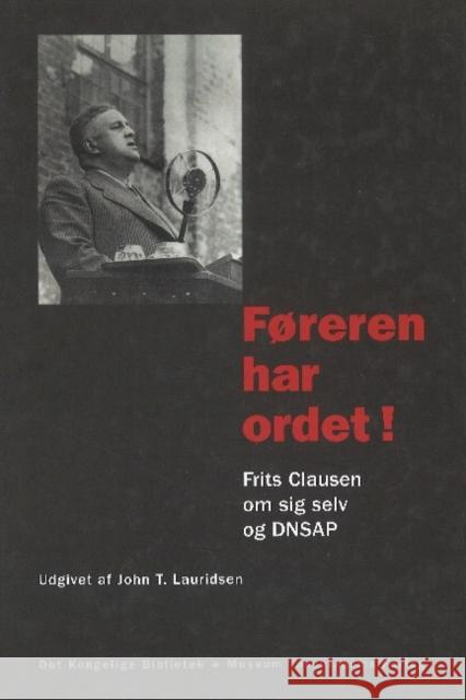 Føreren har Ordet!.: Frits Clausen om sig selv og DNSAP John T Lauridsen 9788772897592