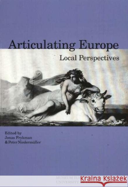 Articulating Europe: Local Perspectives Jonas Frykman, Peter Nieder Muller 9788772898483