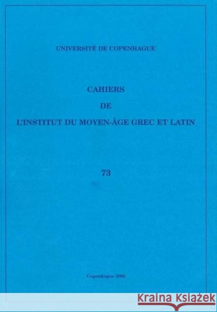 Cahiers de l'Institut du Moyen-Âge Grec et Latin: Volume 73 Sten Ebbesen 9788772898575