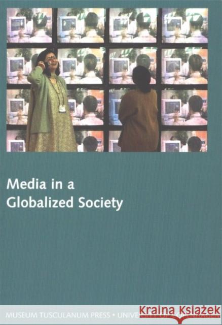 Media in a Globalized Society Stig Hjarvard 9788772898612 Museum Tusculanum Press