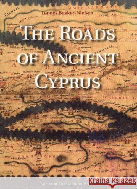 Roads of Ancient Cyprus Tonnes Bekker-Nielsen 9788772899565 Museum Tusculanum Press