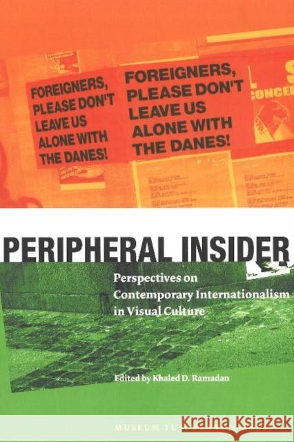 Peripheral Insider: Perspectives on Contemporary Internationalism in Visual Culture Khaled D Ramadan 9788772899671 Museum Tusculanum Press
