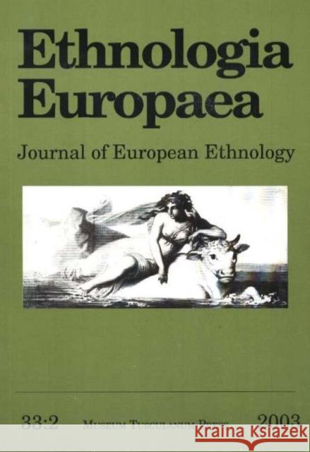 Ethnologia Europaea, Volume 33/2: Journal of European Ethnology Regina Bendix, John Bendix 9788772899855