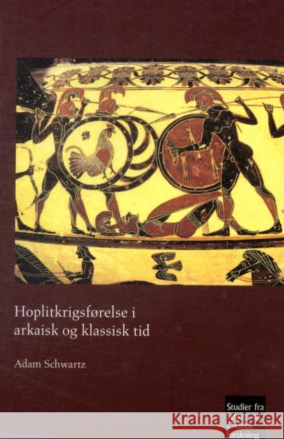 Hoplitkrigsførelse i arkaisk og klassisk tid Adam Schwartz 9788772899916