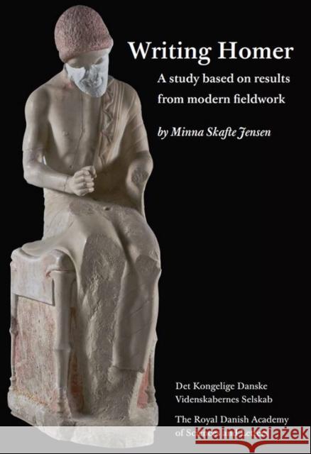 Writing Homer : A Study Based on Results from Modern Fieldwork Minna Skafte Jensen 9788773043615 University Press of Southern Denmark
