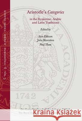 Aristotle's Categories in the Byzantine, Arabic and Latin Traditions Sten Ebbesen John Marenbon Paul Thom 9788773043721 Royal Danish Academy of Sciences and Letters