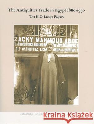 The Antiquities Trade in Egypt 1880-1930: The H.O. Lange Papers Fredrik Hagen K. S. B. Ryholt 9788773044001