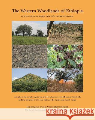 The Western Woodlands of Ethiopia: A Study of the Woody Vegetation and Flora Between the Ethiopian Highlands and the Lowlands of the Nile Valley in th Ib Friis Paulo Va Odile Weber 9788773044407 Royal Danish Academy of Sciences and Letters